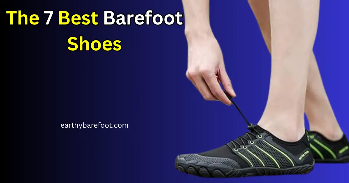 The 7 Best Barefoot Shoes Of (2024) - Earthybarefoot