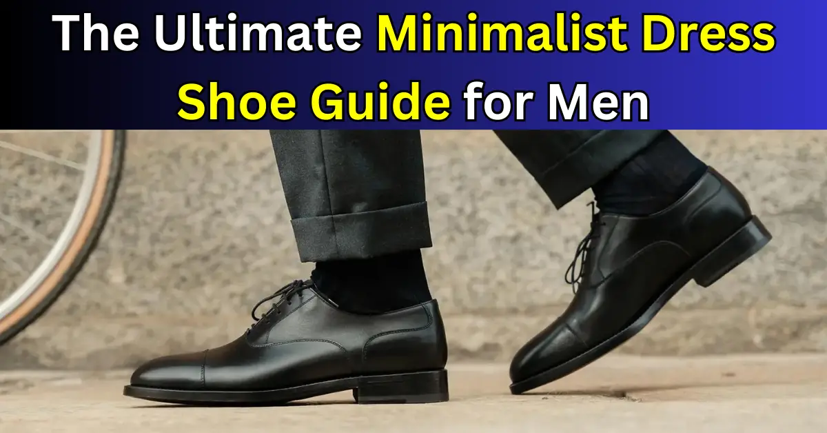 The Ultimate Minimalist Dress Shoe Guide for Men (2024) - earthybarefoot